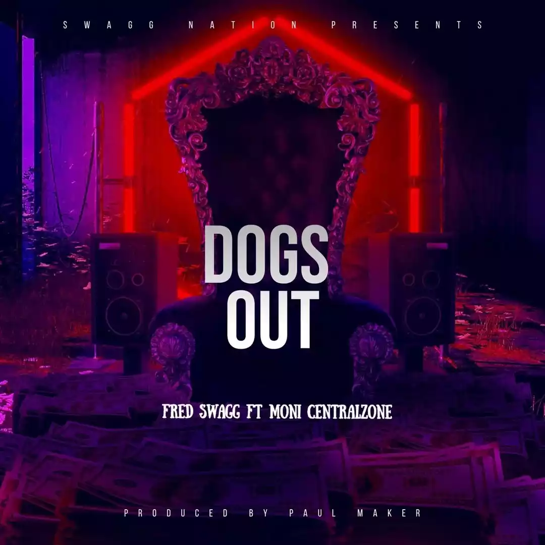 Fred Swagg ft Moni Centrozone - Dogs Out Mp3 Download